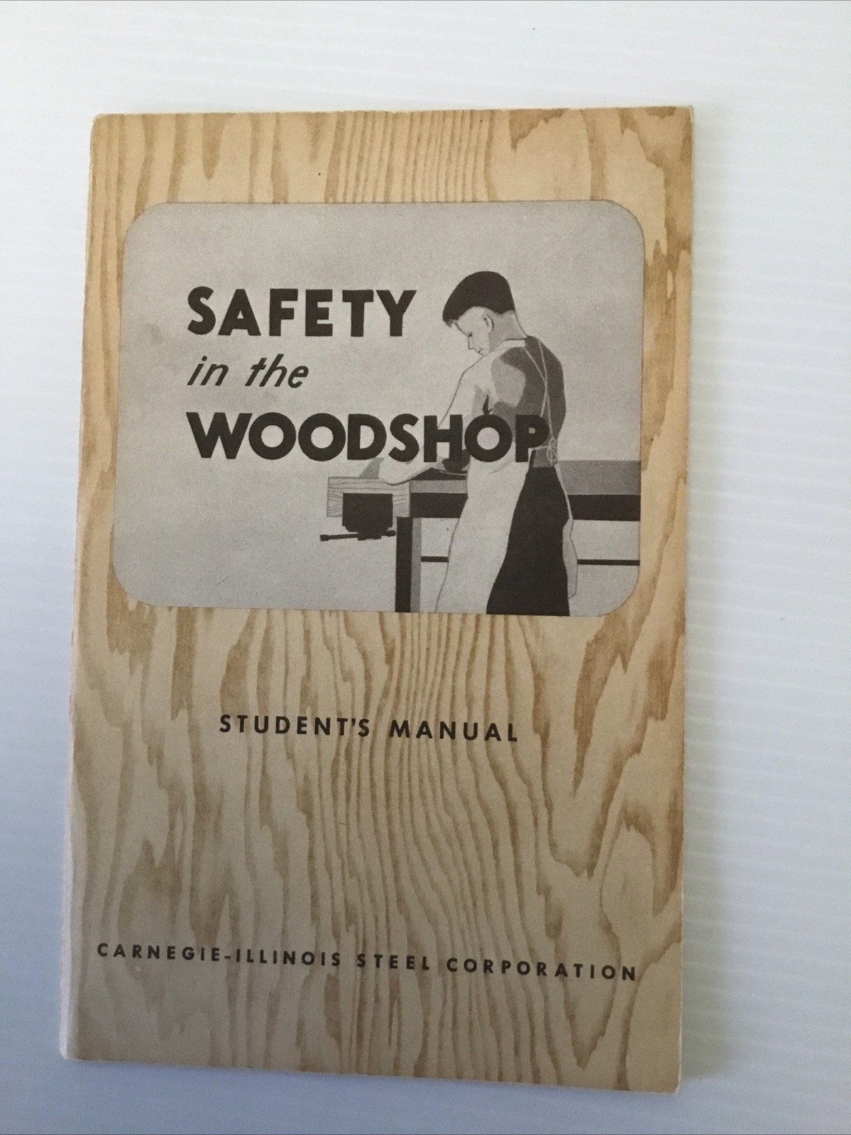 1950 SAFETY IN THE WOODSHOP Student’s Manual CARNEGIE-ILLINOIS Steel Vintage